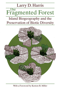 The Fragmented Forest: Island Biogeography Theory and the Preservation of Biotic Diversity (Chicago Original Paperback)