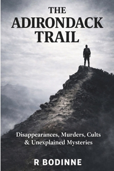 Paperback The Adirondack Trail: Disappearances, Murders, Cults & Unexplained Mysteries Book
