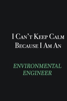 Paperback I cant Keep Calm because I am an environmental engineer: Writing careers journals and notebook. A way towards enhancement Book