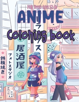 Anime Coloring Book: A Beautiful Japanese Anime Coloring book for teens and young adults and All Fans With A Wonder Drawings & Designs, over 100+anime characters to color 8.5x11 inches 100 pages