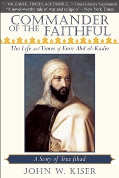 Paperback Commander of the Faithful: The Life and Times of Emir Abd El-Kader Book