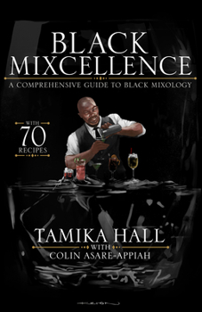 Hardcover Black Mixcellence: A Comprehensive Guide to Black Mixology (Cocktail Drink Guide, Drink Recipe Book, Cocktail Book, Bartender Book) Book