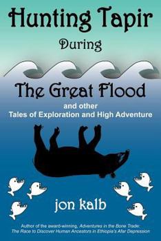 Paperback Hunting Tapir During the Great Flood: And Other Tales of Exploration and High Adventure Book