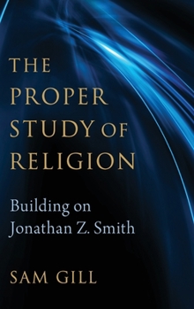 Hardcover The Proper Study of Religion: After Jonathan Z. Smith Book