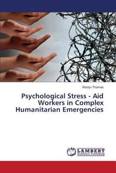 Paperback Psychological Stress - Aid Workers in Complex Humanitarian Emergencies Book