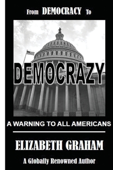 From Democracy To Democrazy: A Warning To All Americans B0CL1NDL5N Book Cover