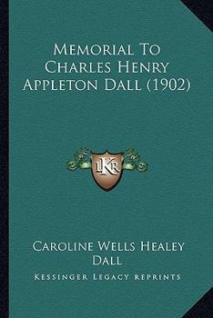 Paperback Memorial To Charles Henry Appleton Dall (1902) Book