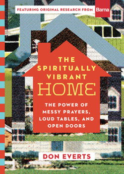 Hardcover The Spiritually Vibrant Home: The Power of Messy Prayers, Loud Tables, and Open Doors Book