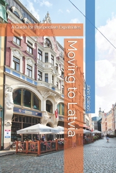 Paperback Moving to Latvia: A Guide for Prospective Expatriates Book