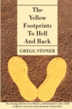 Paperback The Yellow Footprints to Hell and Back: The Starting Point for Every Marine: A Drill Instructors' Story of Life in Marine Corps Boot Camp During the V Book