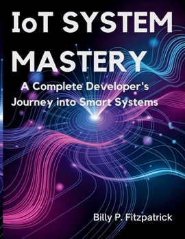 Paperback IoT System Mastery: A Complete Developer's Journey into Smart Systems Book