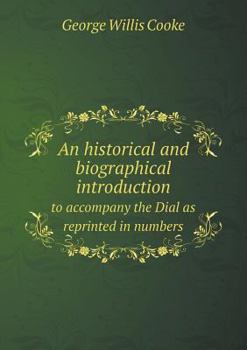 An Historical and Biographical Introduction to Accompany the Dial as Reprinted in Numbers