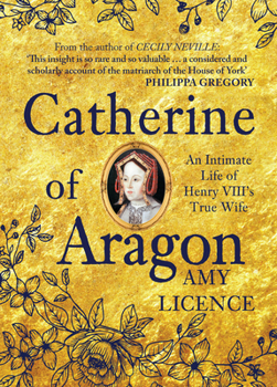 Hardcover Catherine of Aragon: An Intimate Life of Henry VIII's True Wife Book