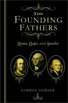 Hardcover The Founding Fathers: Quotes, Quips and Speeches Book
