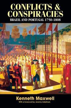 Conflicts and Conspiracies : Brazil and Portugal, 1750-1808 - Book #16 of the Cambridge Latin American Studies