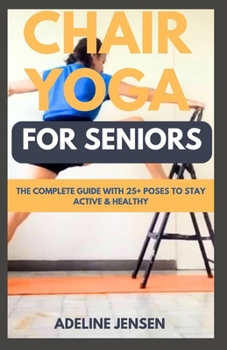 Paperback Chair Yoga for Seniors: The Complete Guide with 25+ Poses to Stay Active & Healthy Book