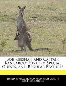 Bob Keeshan and Captain Kangaroo : History, Special Guests, and Regular Features