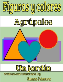 Figuras y colores Agrúpalos Un jardín (Shapes and Colors: Put Them Together) (Spanish Edition)