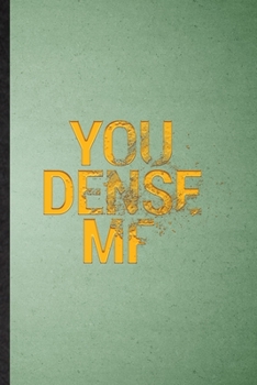 Paperback You Dense MF: Lined Notebook For Adult Humor. Funny Ruled Journal For Hilarious Fun Joke. Unique Student Teacher Blank Composition/ Book