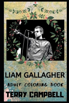 Paperback Liam Gallagher Adult Coloring Book: Sexy Oasis Frontman and Acclaimed Lyricist Inspired Coloring Book for Adults Book