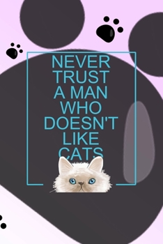 Paperback Never Trust A Man Who Doesn't Like Cats: All Purpose 6x9 Blank Lined Notebook Journal Way Better Than A Card Trendy Unique Gift Grey Footprins Cats Book