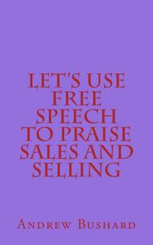 Paperback Let's Use Free Speech to Praise Sales and Selling Book
