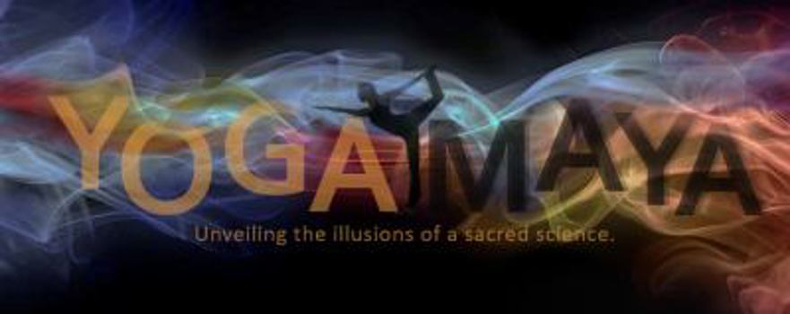 Yoga Maya - Unveiling the Illusions of a Sacred Science