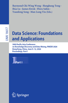 Data Science: Foundations and Applications: 30th Pacific-Asia Conference on Knowledge Discovery and Data Mining, PAKDD 2026, Hong Kong, China, June ... I (Lecture Notes in Computer Science, 16117)