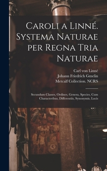 Hardcover Caroli a Linné. Systema naturae per regna tria naturae: Secundum classes, ordines, genera, species, cum characteribus, differentiis, synonymis, locis [Latin] Book