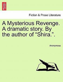 Paperback A Mysterious Revenge. a Dramatic Story. by the Author of "Shira.." Book