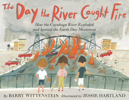 Library Binding Day the River Caught Fire: How the Cuyahoga River Exploded and Ignited the Earth Day Movement Book