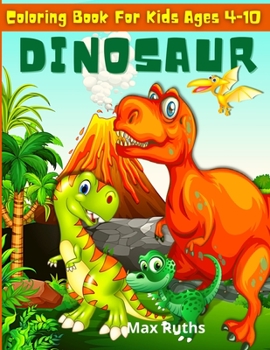 Paperback Dinosaur Coloring Book for Kids ages 4-10: Fantastic Dinosaur Coloring Book for Kids 3-8, 6-8, Great Gift For Boys & Girls Ages 4-8 Book