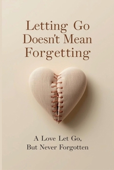 Paperback "Letting Go Doesn't Mean Forgetting": A Love Let Go, But Never Forgotten Book