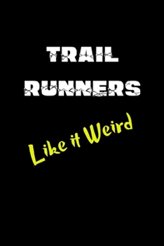 Trail Runners Like it Weird: Running Log Book Undated. Training Record Journal. Funny Gift For Runners, Athletes, Kids, Coaches, Men & Women