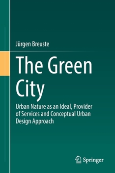 Paperback The Green City: Urban Nature as an Ideal, Provider of Services and Conceptual Urban Design Approach Book