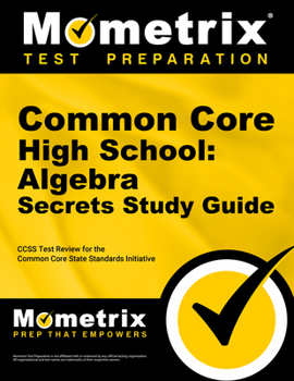 Paperback Common Core High School: Algebra Secrets Study Guide: Ccss Test Review for the Common Core State Standards Initiative Book