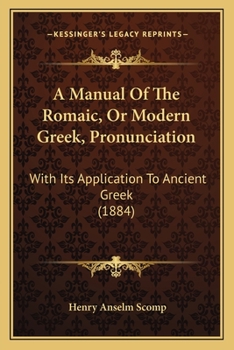 Paperback A Manual Of The Romaic, Or Modern Greek, Pronunciation: With Its Application To Ancient Greek (1884) Book