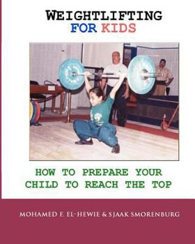 Paperback Weightlifting For Kids: How To Prepare Your Child To Reach The Top Book