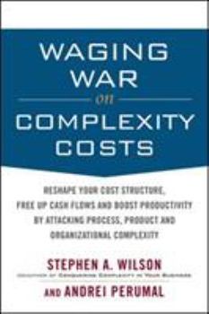 Hardcover Waging War on Complexity Costs: Reshape Your Cost Structure, Free Up Cash Flows and Boost Productivity by Attacking Process, Product and Organizationa Book