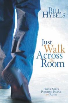 Paperback Just Walk Across the Room: Simple Steps Pointing People to Faith Book