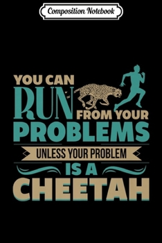 Paperback Composition Notebook: Run From Problems Unless Your Problem Is A Cheetah Premium Journal/Notebook Blank Lined Ruled 6x9 100 Pages Book