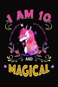 Paperback I am 10 and Magical: Unicorn Journal, 10 Years Old Notebook, Birthday Gift for Kids Boys Girls, Alternate Right Side Lined Paper - Left Sid Book