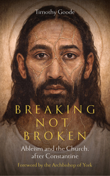 Paperback Breaking, Not Broken: Ableism and the Church After Constantine Book
