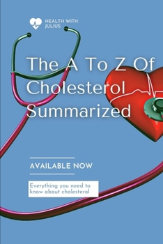 Paperback The A To Z Of Cholesterol Summarized: Everything you need to know about HDL and LDL Book