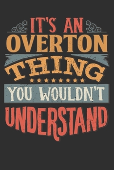 Paperback It's An Overton Thing You Wouldn't Understand: Want To Create An Emotional Moment For A Overton Family Member ? Show The Overton's You Care With This Book