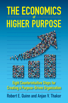 Hardcover The Economics of Higher Purpose: Eight Counterintuitive Steps for Creating a Purpose-Driven Organization Book