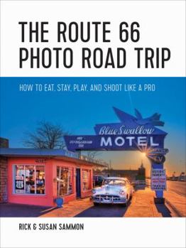 Paperback The Route 66 Photo Road Trip: How to Eat, Stay, Play, and Shoot Like a Pro Book