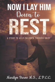 Paperback Now I Lay Him Down To Rest: A Story To Help Children Through Grief Book