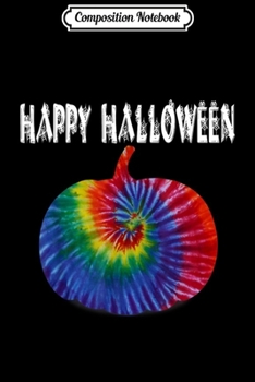 Composition Notebook: Rainbow Halloween Tie Dye Pumpkin Spider Happy Halloween  Journal/Notebook Blank Lined Ruled 6x9 100 Pages