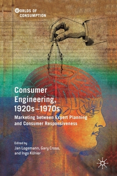 Paperback Consumer Engineering, 1920s-1970s: Marketing Between Expert Planning and Consumer Responsiveness Book